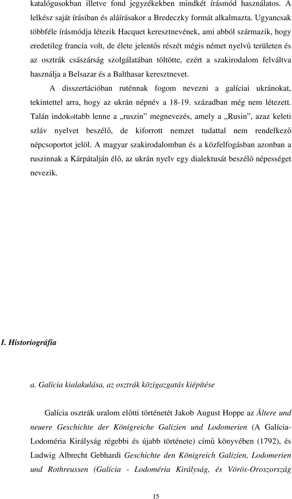 szolgálatában töltötte, ezért a szakirodalom felváltva használja a Belsazar és a Balthasar keresztnevet.