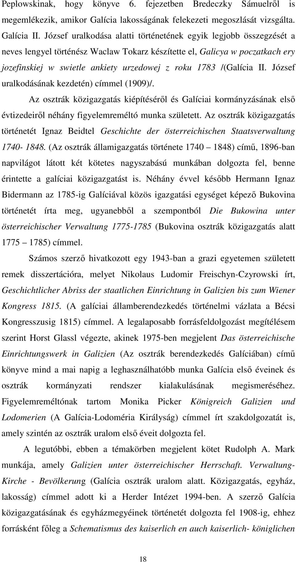 /(Galícia II. József uralkodásának kezdetén) címmel (1909)/. Az osztrák közigazgatás kiépítésérıl és Galíciai kormányzásának elsı évtizedeirıl néhány figyelemreméltó munka született.