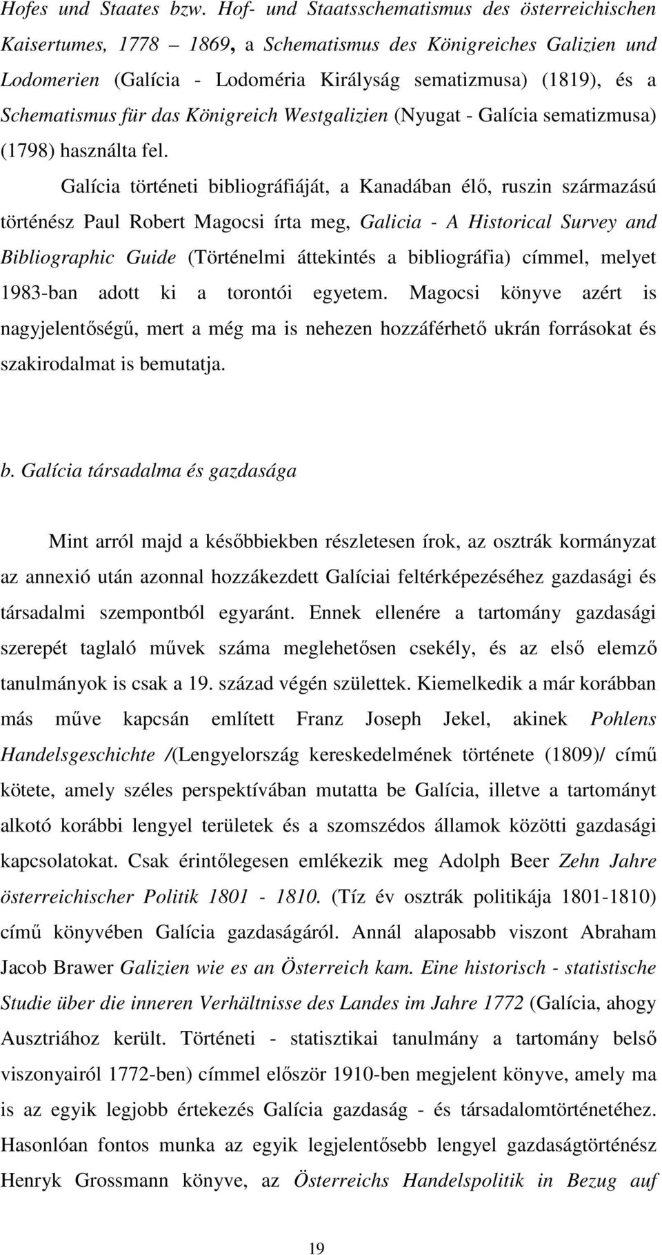 für das Königreich Westgalizien (Nyugat - Galícia sematizmusa) (1798) használta fel.