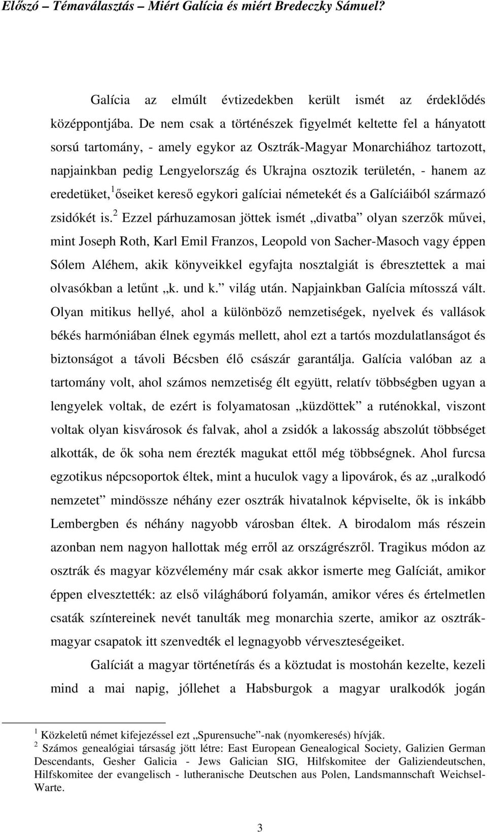 hanem az eredetüket, 1 ıseiket keresı egykori galíciai németekét és a Galíciáiból származó zsidókét is.