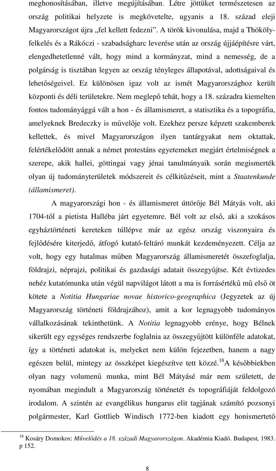 tisztában legyen az ország tényleges állapotával, adottságaival és lehetıségeivel. Ez különösen igaz volt az ismét Magyarországhoz került központi és déli területekre. Nem meglepı tehát, hogy a 18.