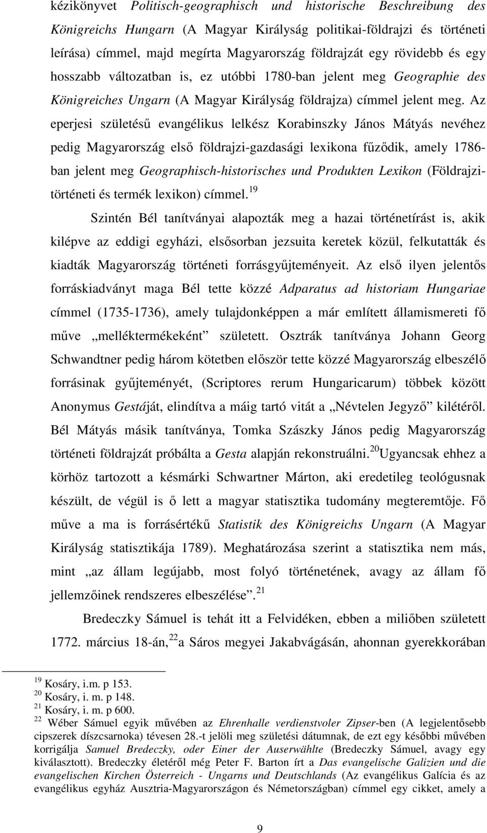 Az eperjesi születéső evangélikus lelkész Korabinszky János Mátyás nevéhez pedig Magyarország elsı földrajzi-gazdasági lexikona főzıdik, amely 1786- ban jelent meg Geographisch-historisches und
