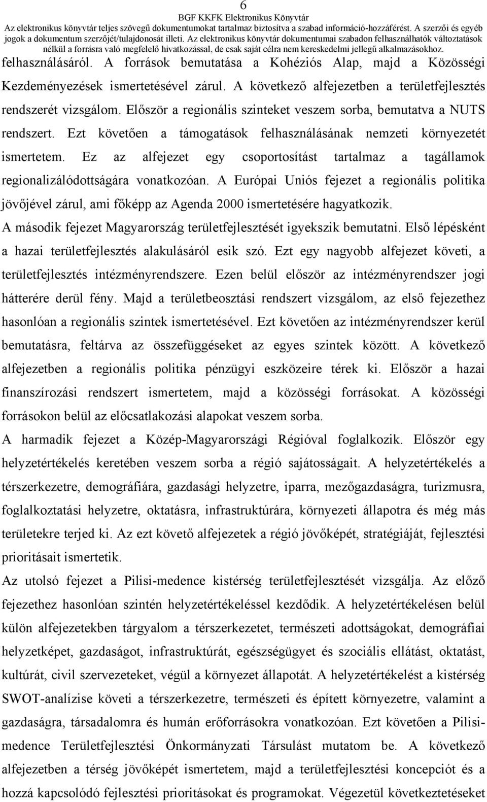 Ez az alfejezet egy csoportosítást tartalmaz a tagállamok regionalizálódottságára vonatkozóan.