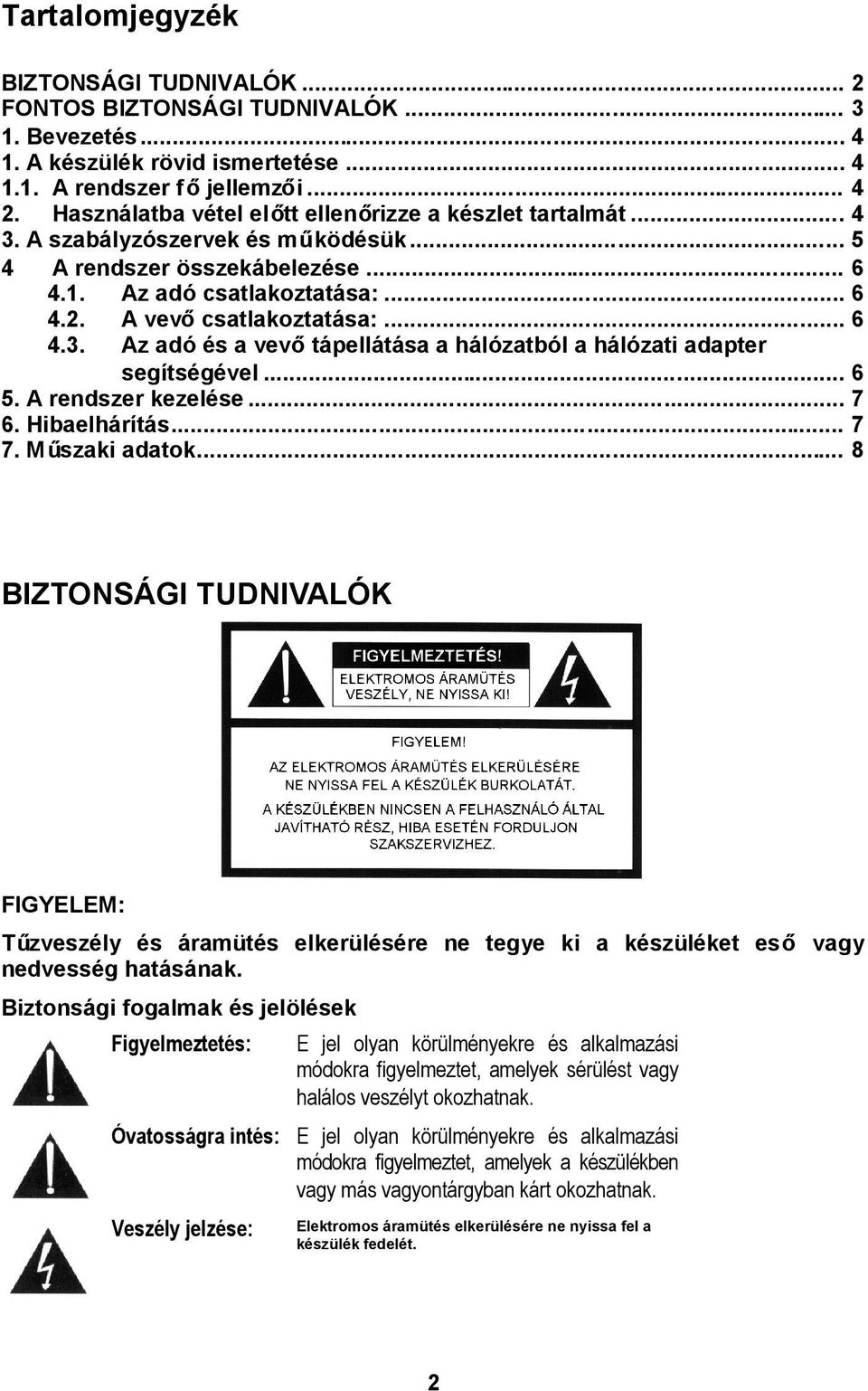 .. 6 4.3. Az adó és a vevőtápellátása a hálózatból a hálózati adapter segítségével... 6 5. A rendszer kezelése... 7 6. Hibaelhárítás... 7 7. Műszaki adatok.