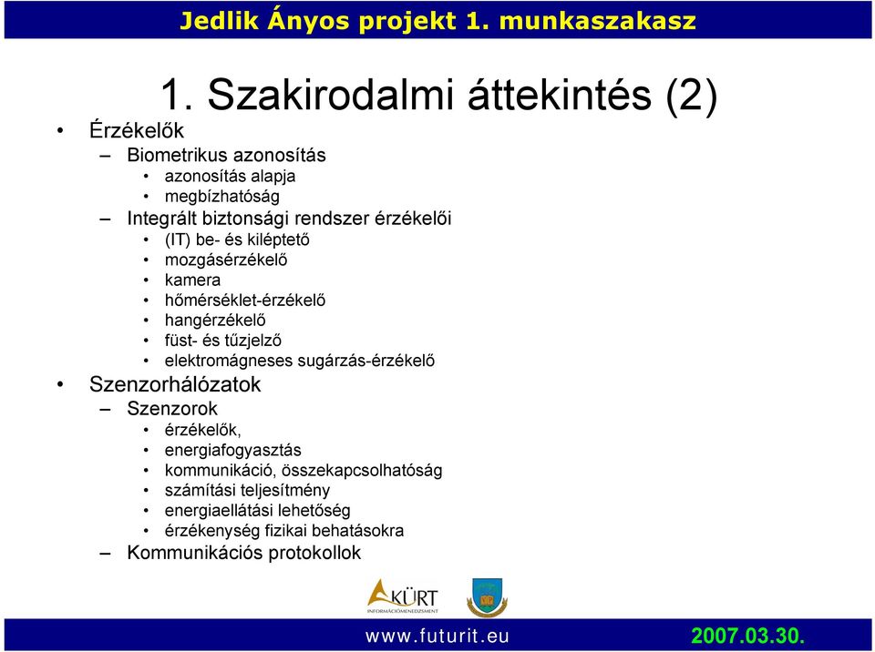 és tűzjelző elektromágneses sugárzás-érzékelő Szenzorhálózatok Szenzorok érzékelők, energiafogyasztás kommunikáció,