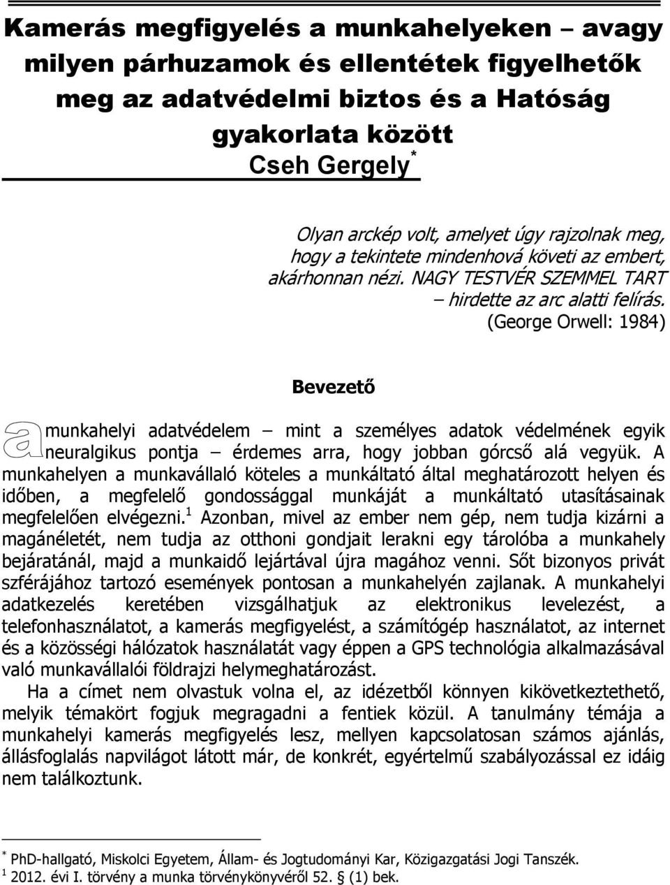 (George Orwell: 1984) Bevezető munkahelyi adatvédelem mint a személyes adatok védelmének egyik neuralgikus pontja érdemes arra, hogy jobban górcső alá vegyük.