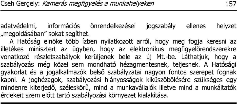 kerüljenek bele az új Mt.-be. Láthatjuk, hogy a szabályozás még közel sem mondható hézagmentesnek, teljesnek.