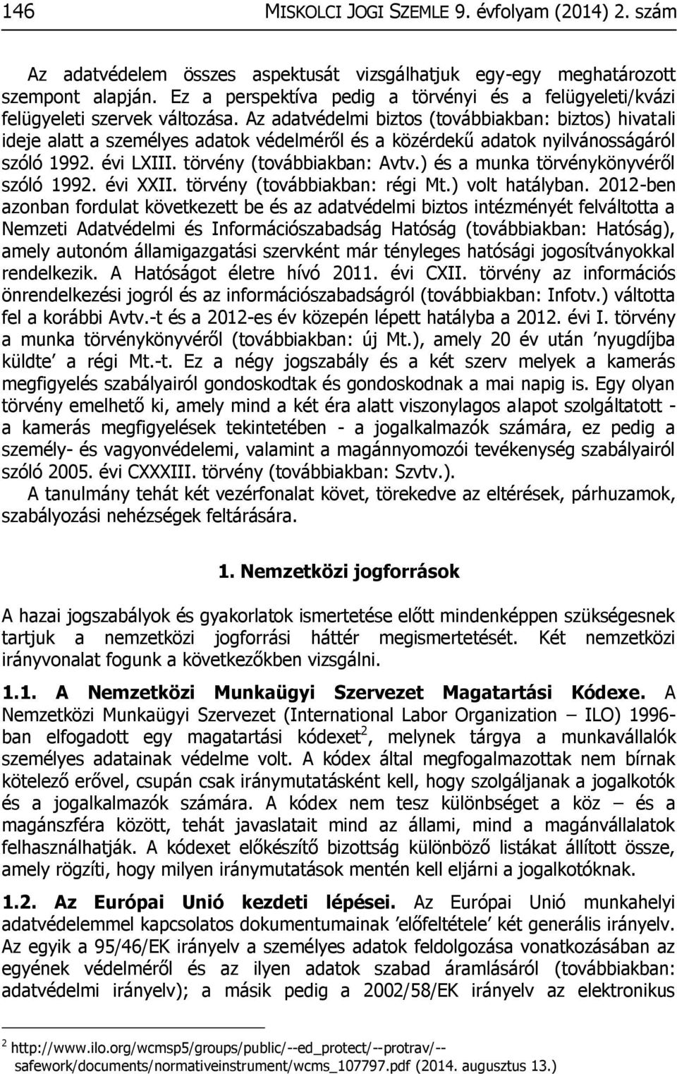 Az adatvédelmi biztos (továbbiakban: biztos) hivatali ideje alatt a személyes adatok védelméről és a közérdekű adatok nyilvánosságáról szóló 1992. évi LXIII. törvény (továbbiakban: Avtv.