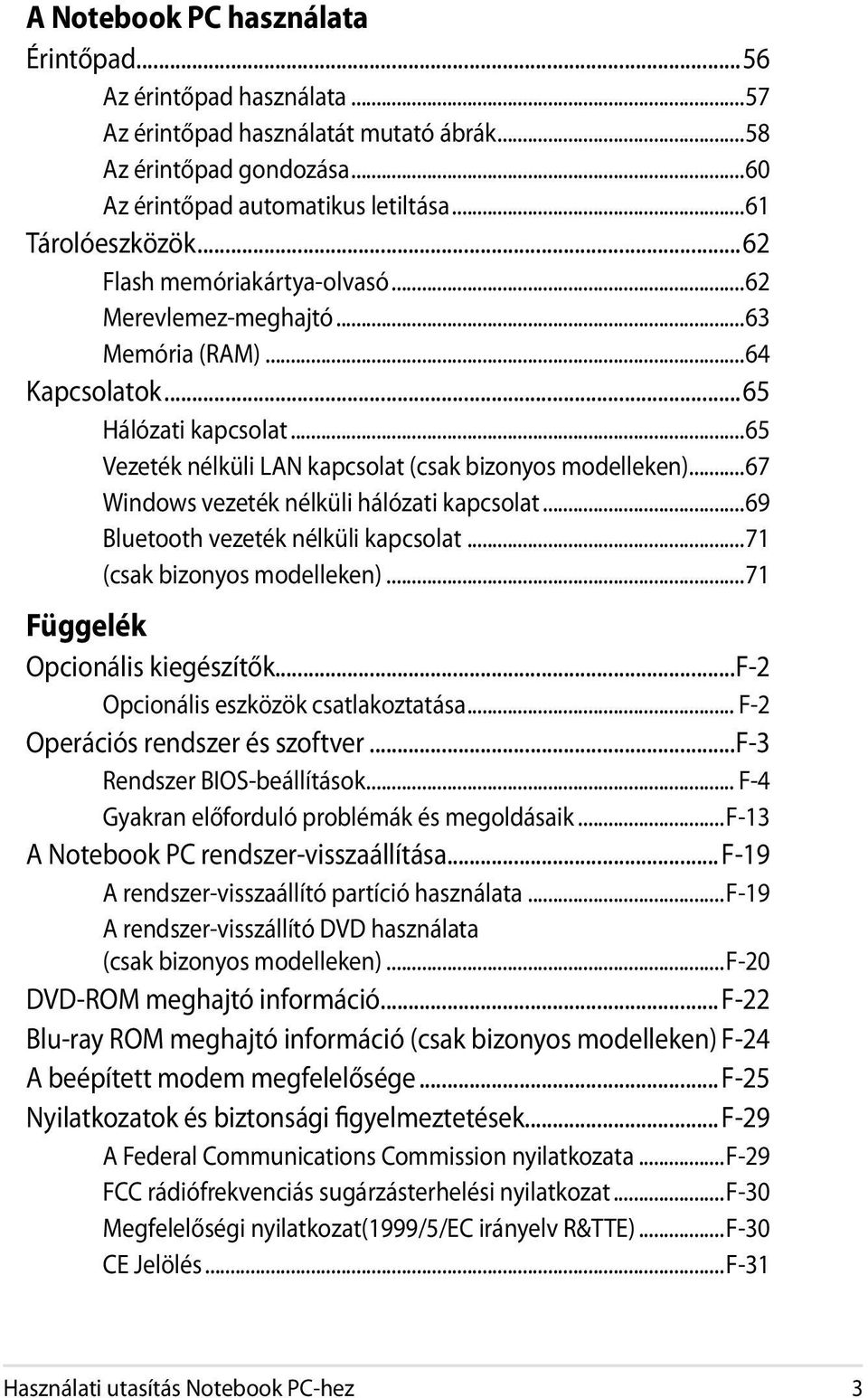 ..67 Windows vezeték nélküli hálózati kapcsolat...69 Bluetooth vezeték nélküli kapcsolat...71 (csak bizonyos modelleken)...71 Függelék Opcionális kiegészítők...f-2 Opcionális eszközök csatlakoztatása.