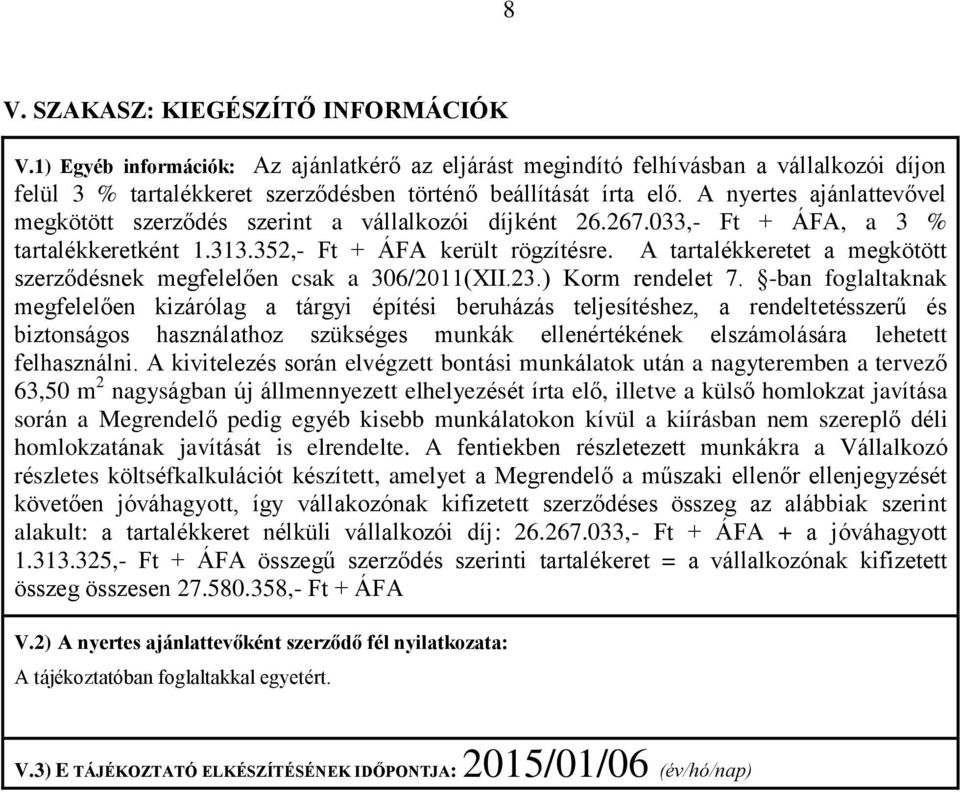 A tartalékkeretet a megkötött szerződésnek megfelelően csak a 306/2011(XII.23.) Korm rendelet 7.