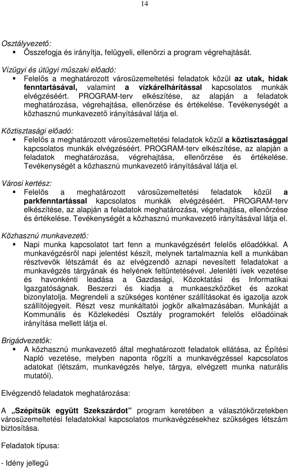 PROGRAM-terv elkészítése, az alapján a feladatok meghatározása, végrehajtása, ellenırzése és értékelése. Tevékenységét a közhasznú munkavezetı irányításával látja el.