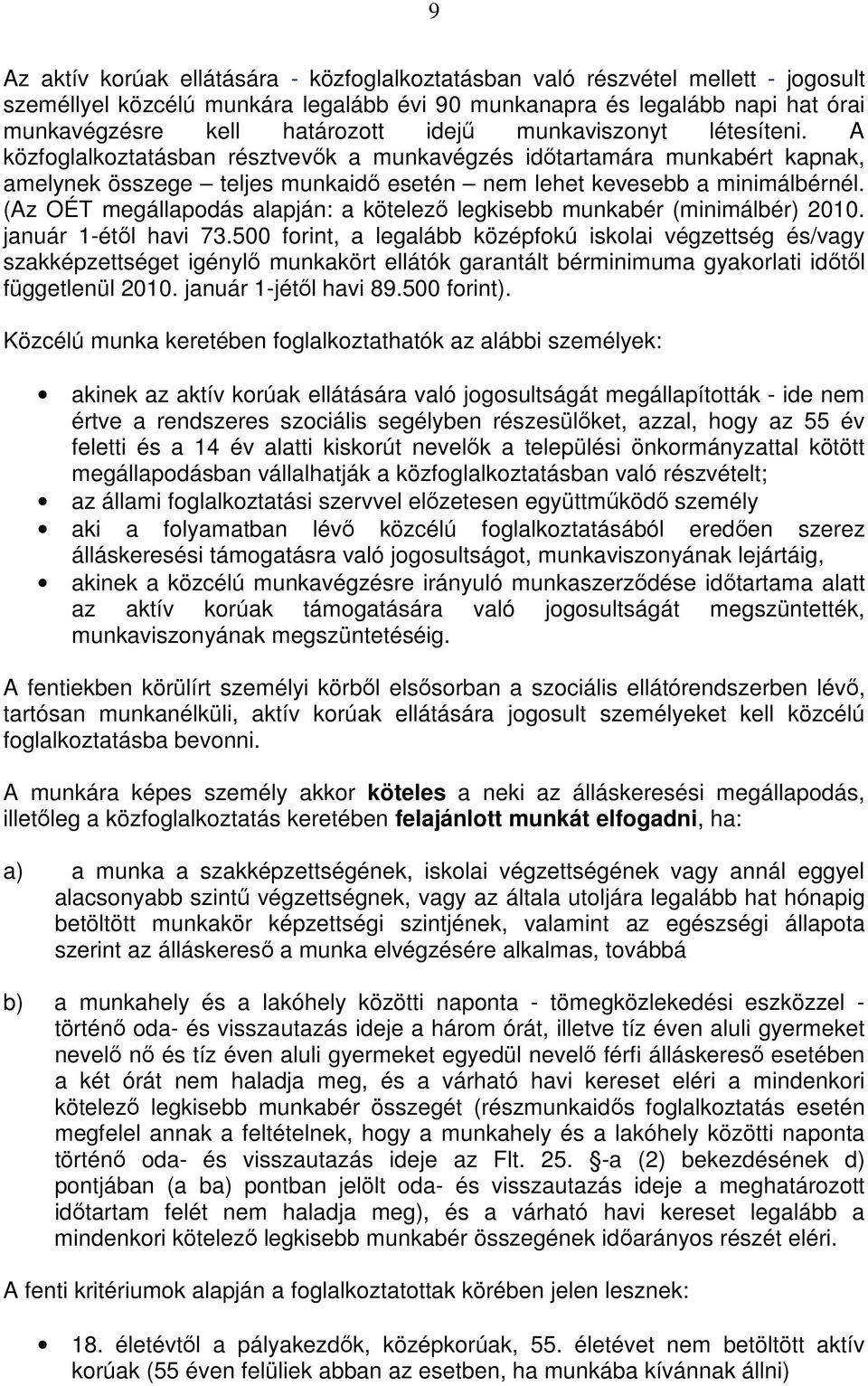 (Az OÉT megállapodás alapján: a kötelezı legkisebb munkabér (minimálbér) 2010. január 1-étıl havi 73.