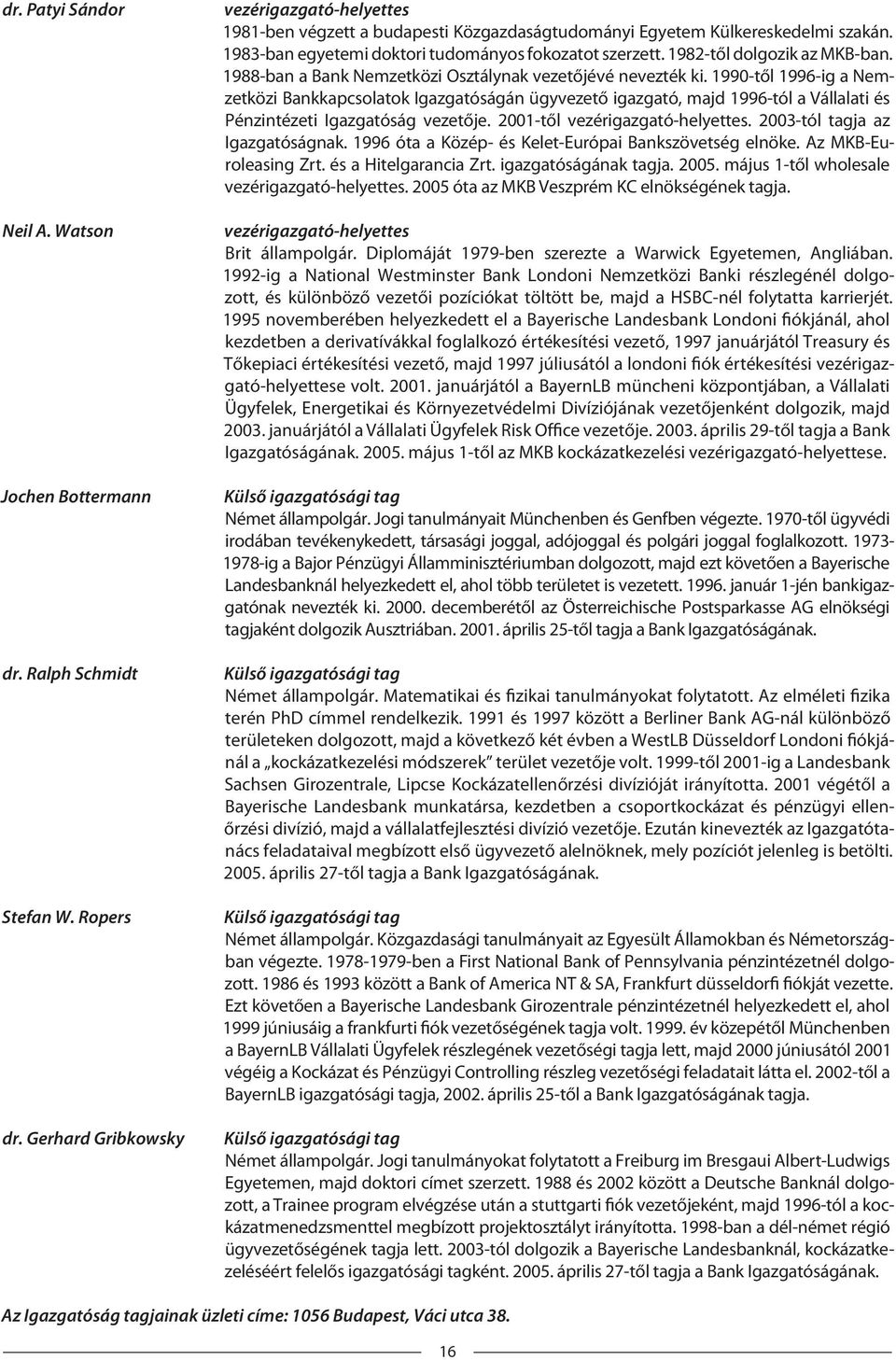 1982-től dolgozik az MKB-ban. 1988-ban a Bank Nemzetközi Osztálynak vezetőjévé nevezték ki.