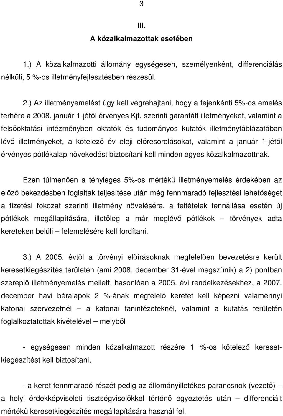 szerinti garantált illetményeket, valamint a felsőoktatási intézményben oktatók és tudományos kutatók illetménytáblázatában lévő illetményeket, a kötelező év eleji előresorolásokat, valamint a január