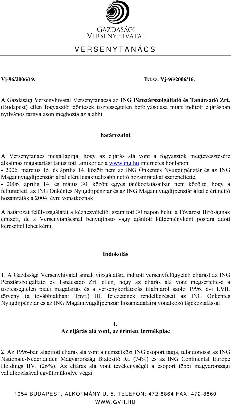 vont a fogyasztók megtévesztésére alkalmas magatartást tanúsított, amikor az a www.ing.hu internetes honlapon - 2006. március 15. és április 14.