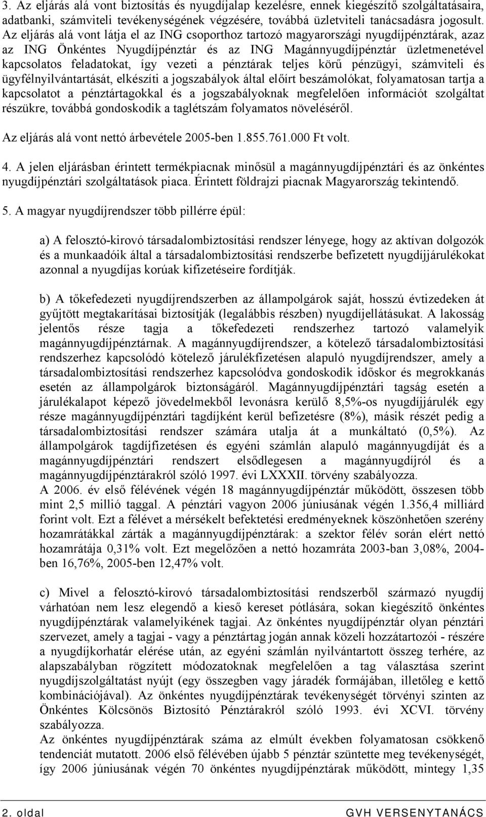 vezeti a pénztárak teljes körű pénzügyi, számviteli és ügyfélnyilvántartását, elkészíti a jogszabályok által előírt beszámolókat, folyamatosan tartja a kapcsolatot a pénztártagokkal és a