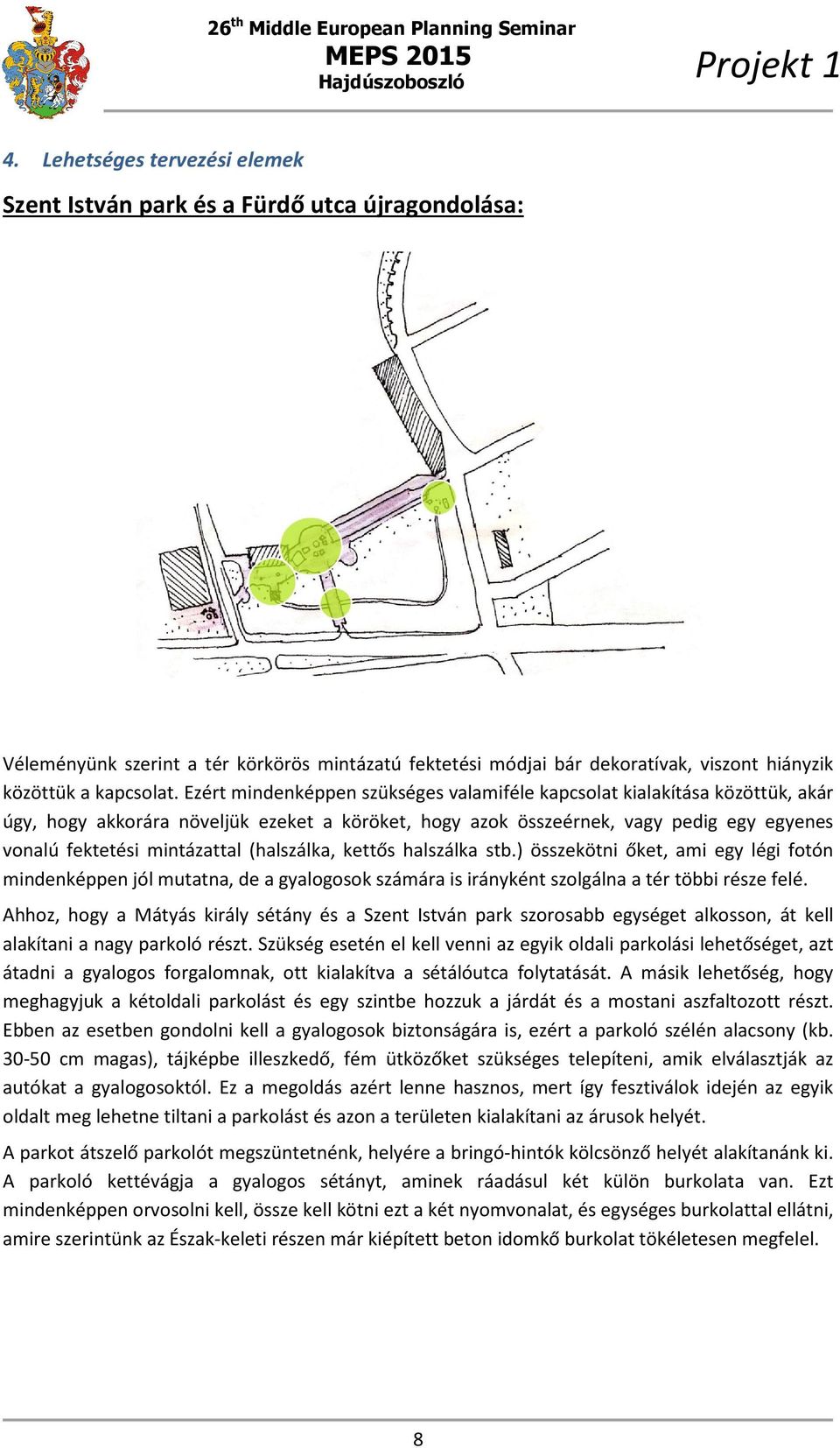 (halszálka, kettős halszálka stb.) összekötni őket, ami egy légi fotón mindenképpen jól mutatna, de a gyalogosok számára is irányként szolgálna a tér többi része felé.