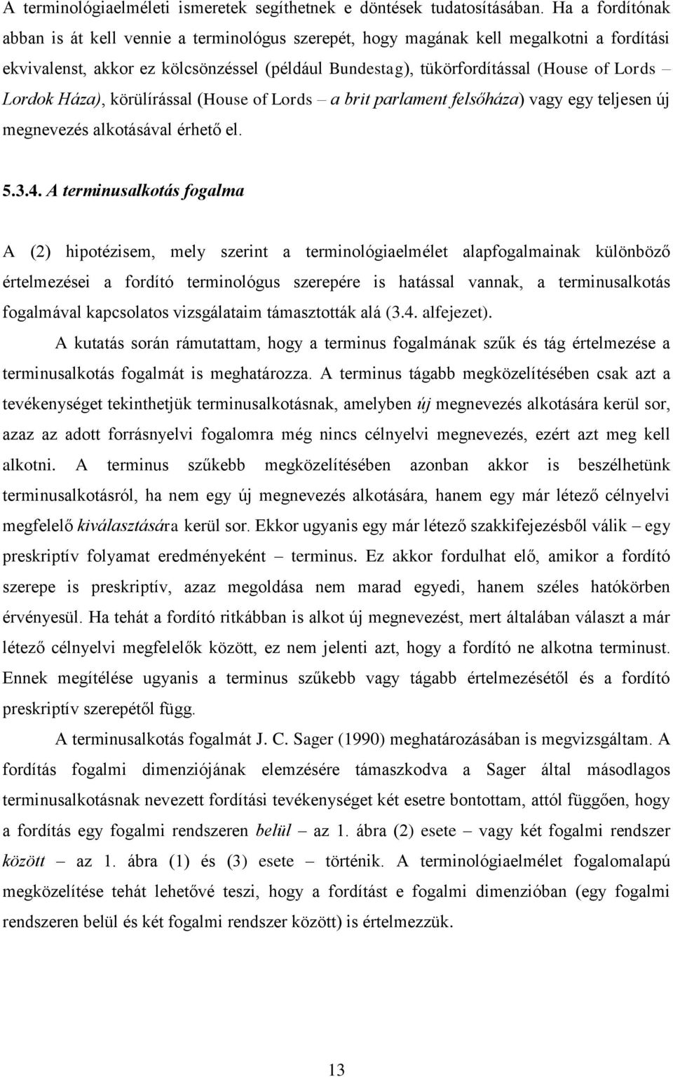 Lordok Háza), körülírással (House of Lords a brit parlament felsőháza) vagy egy teljesen új megnevezés alkotásával érhető el. 5.3.4.