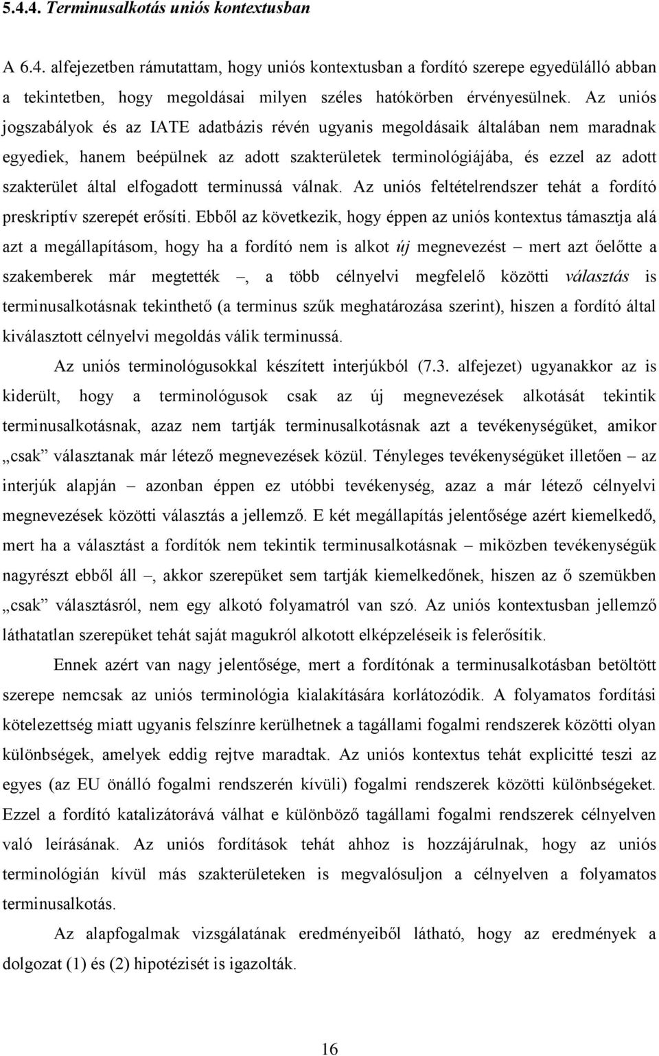 elfogadott terminussá válnak. Az uniós feltételrendszer tehát a fordító preskriptív szerepét erősíti.