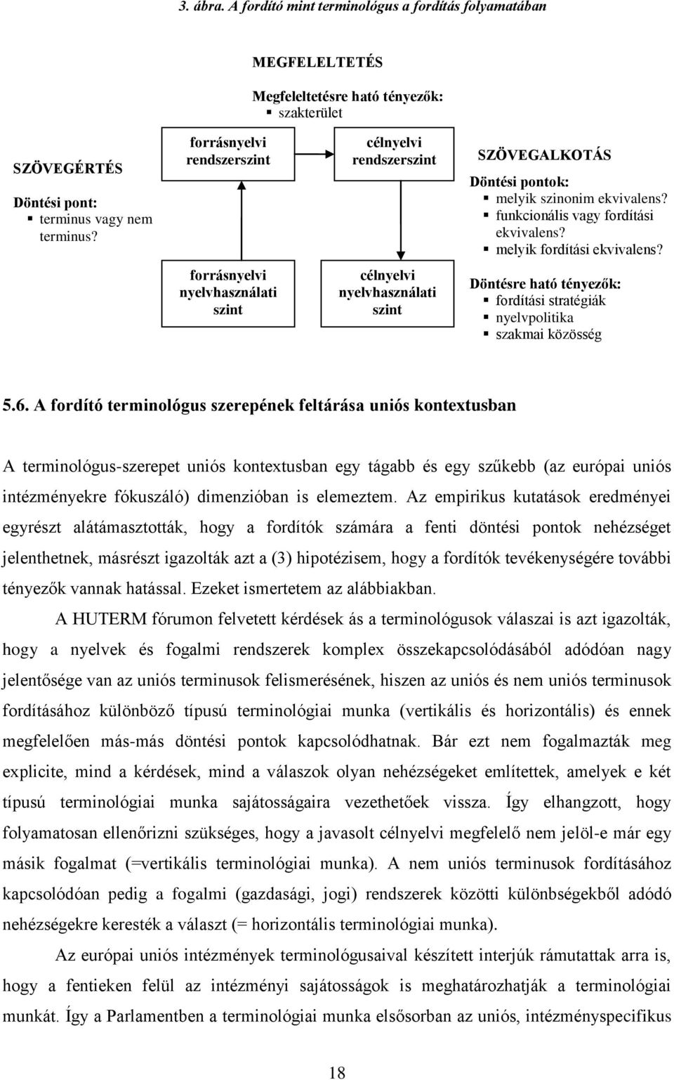 pontok: melyik szinonim ekvivalens? funkcionális vagy fordítási ekvivalens? melyik fordítási ekvivalens? Döntésre ható tényezők: fordítási stratégiák nyelvpolitika szakmai közösség 5.6.