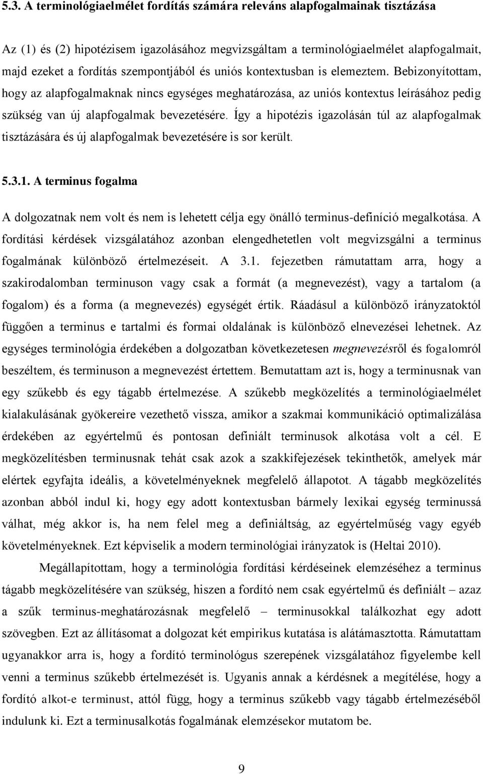 Így a hipotézis igazolásán túl az alapfogalmak tisztázására és új alapfogalmak bevezetésére is sor került. 5.3.1.