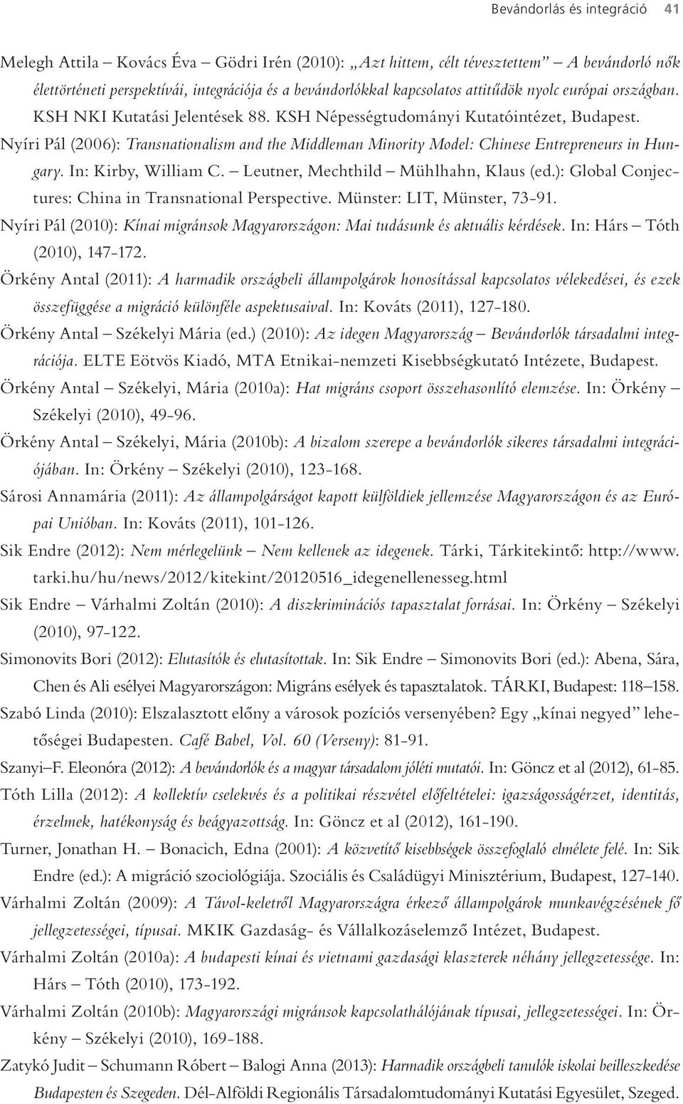 Nyíri Pál (2006): Transnationalism and the Middleman Minority Model: Chinese Entrepreneurs in Hungary. In: Kirby, William C. Leutner, Mechthild Mühlhahn, Klaus (ed.