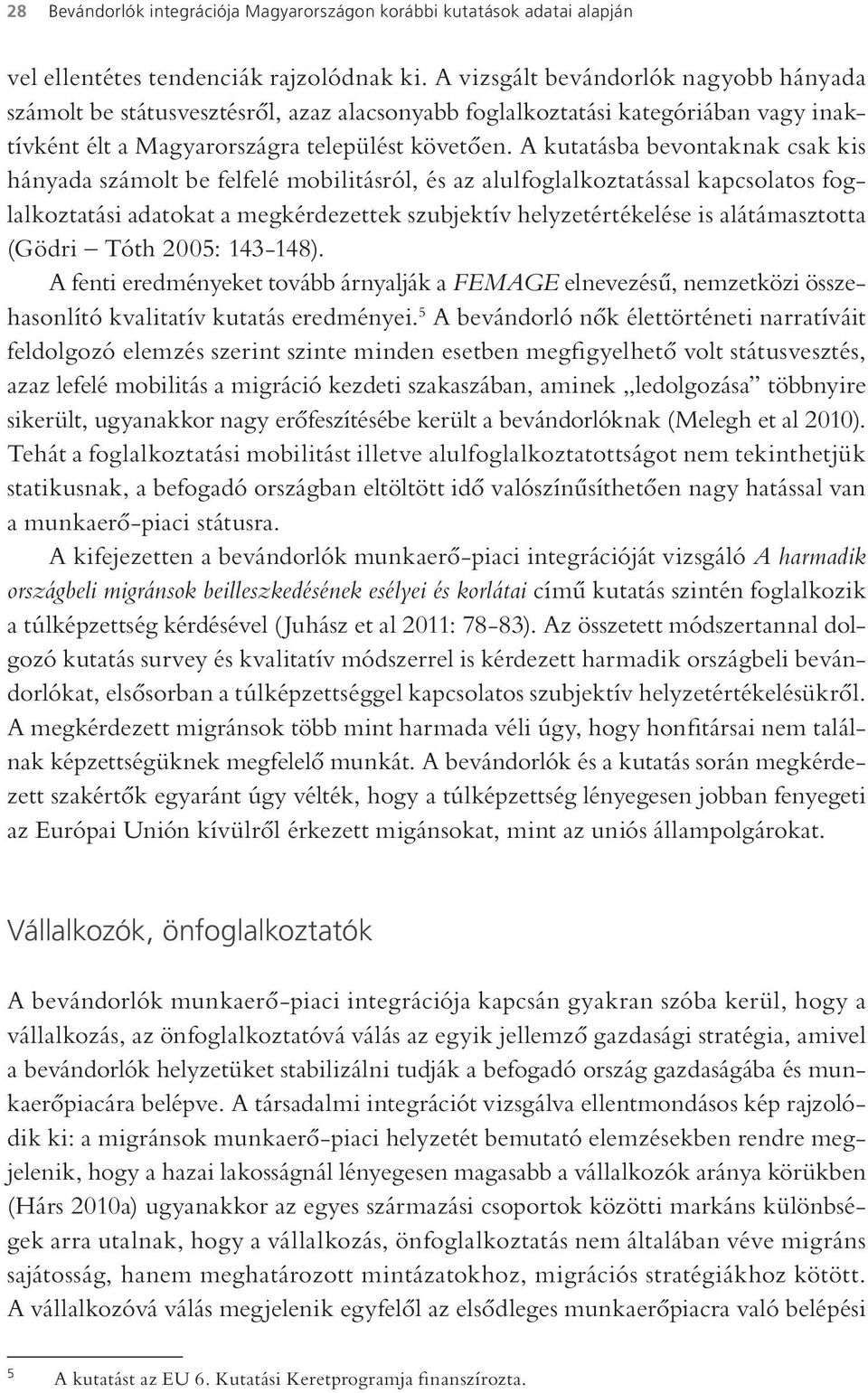 A kutatásba bevontaknak csak kis hányada számolt be felfelé mobilitásról, és az alulfoglalkoztatással kapcsolatos foglalkoztatási adatokat a megkérdezettek szubjektív helyzetértékelése is