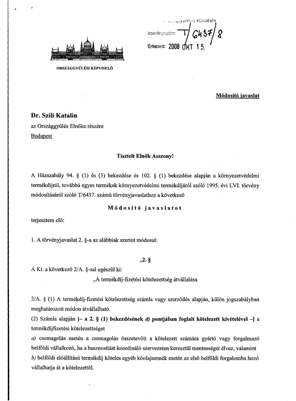 számú törvényjavaslathoz a következő Módosító javaslato t terjesztem elő : 1. A törvényjavaslat 2. -a az alábbiak szerint módosul : A Kt. a következő 2/A.