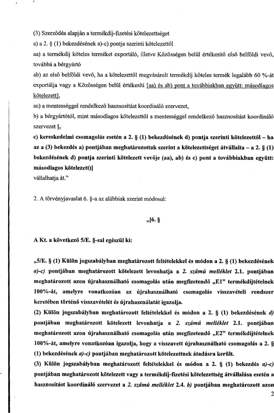 vevő, ha a kötelezettől megvásárolt termékdíj köteles termék legalább 60 %-át exportálja vagy a Közösségen belül értékesíti Jaa) és ab) pont a továbbiakban együtt : másodlagos kötelezettj, ac) a