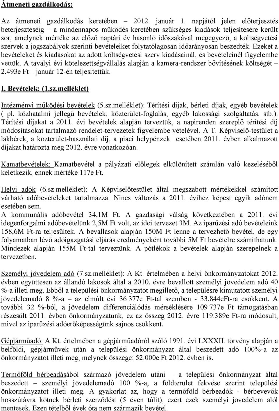 költségvetési szervek a jogszabályok szerinti bevételeiket folytatólagosan időarányosan beszedték.