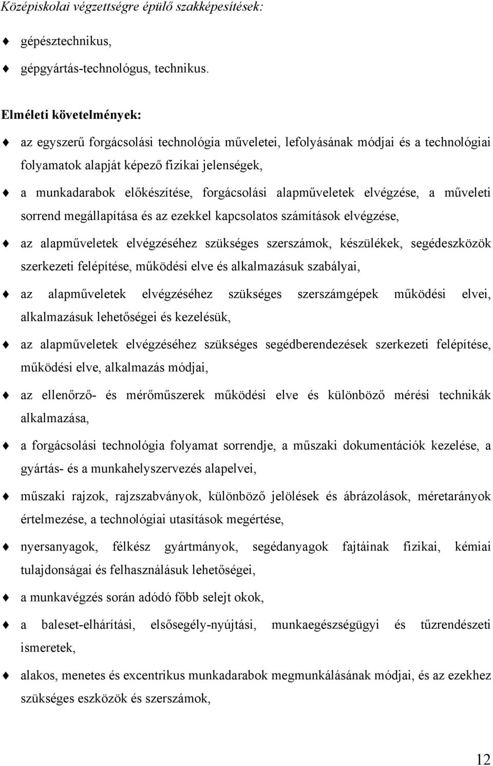 alapműveletek elvégzése, a műveleti sorrend megállapítása és az ezekkel kapcsolatos számítások elvégzése, az alapműveletek elvégzéséhez szükséges szerszámok, készülékek, segédeszközök szerkezeti