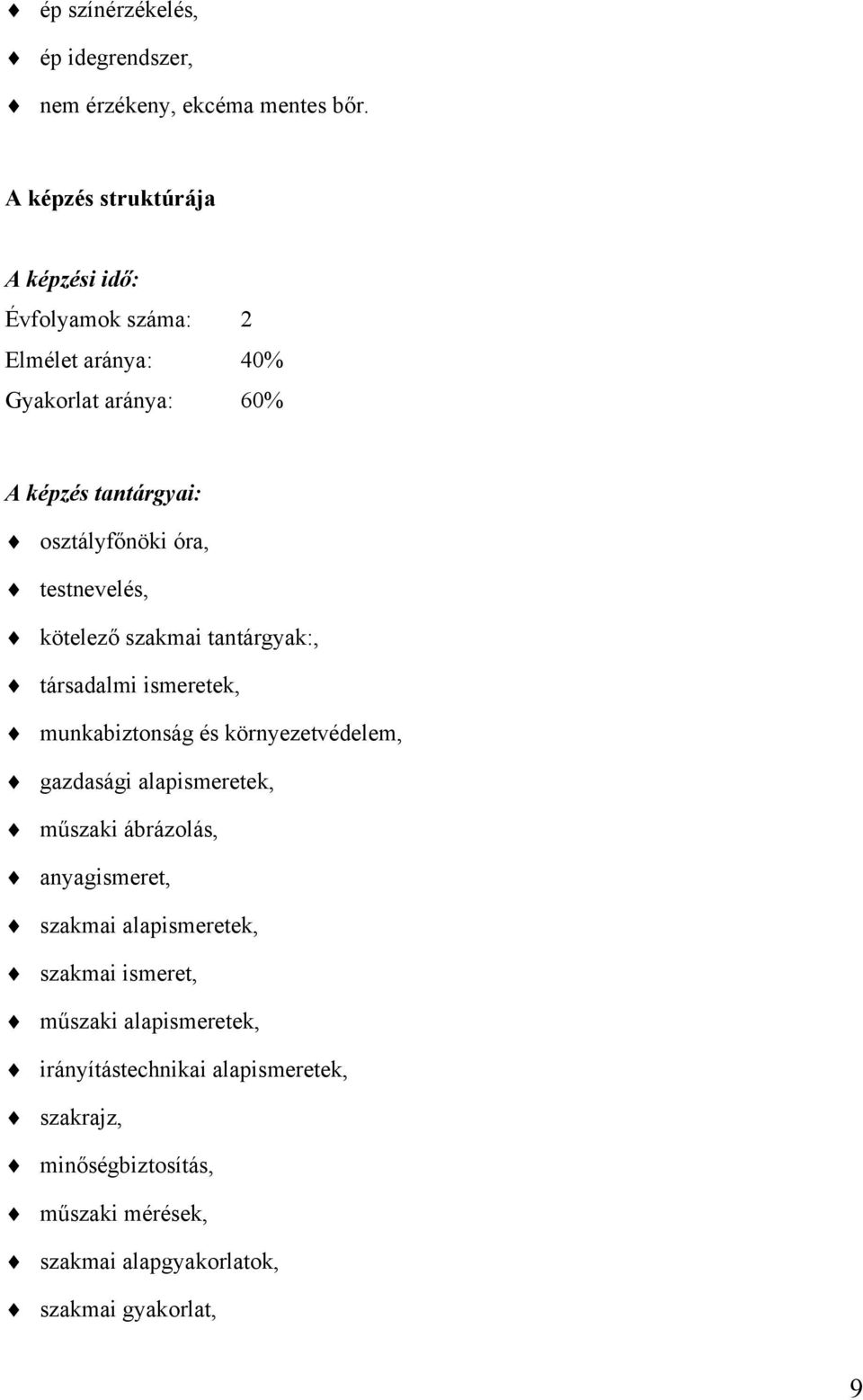 testnevelés, kötelező szakmai tantárgyak:, társadalmi ismeretek, munkabiztonság és környezetvédelem, gazdasági alapismeretek, műszaki