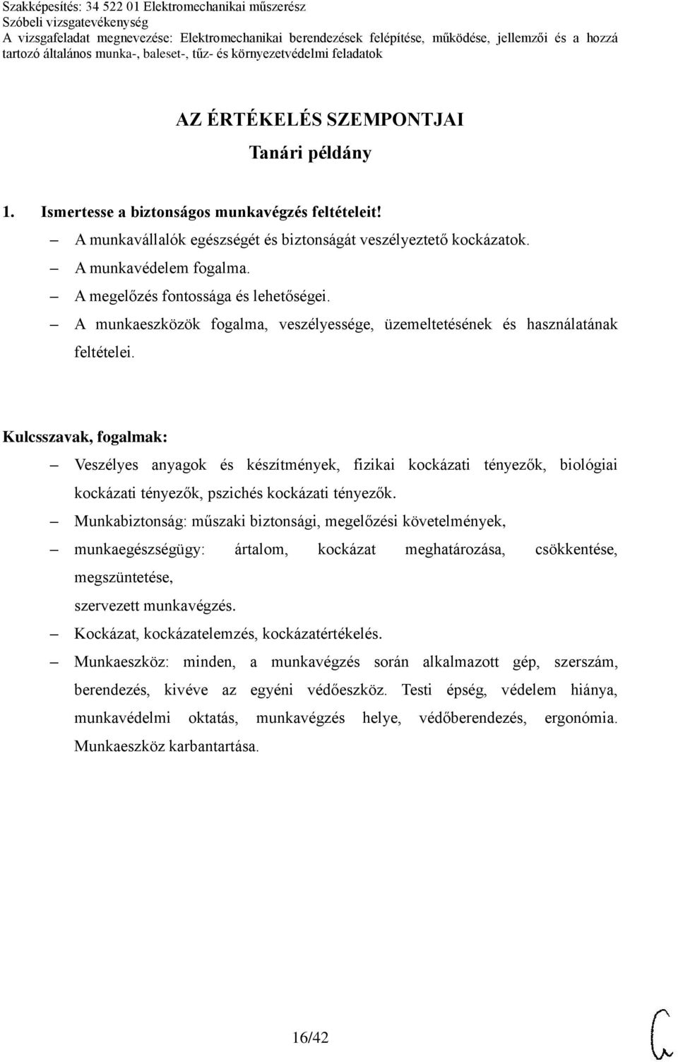 Veszélyes anyagok és készítmények, fizikai kockázati tényezők, biológiai kockázati tényezők, pszichés kockázati tényezők.