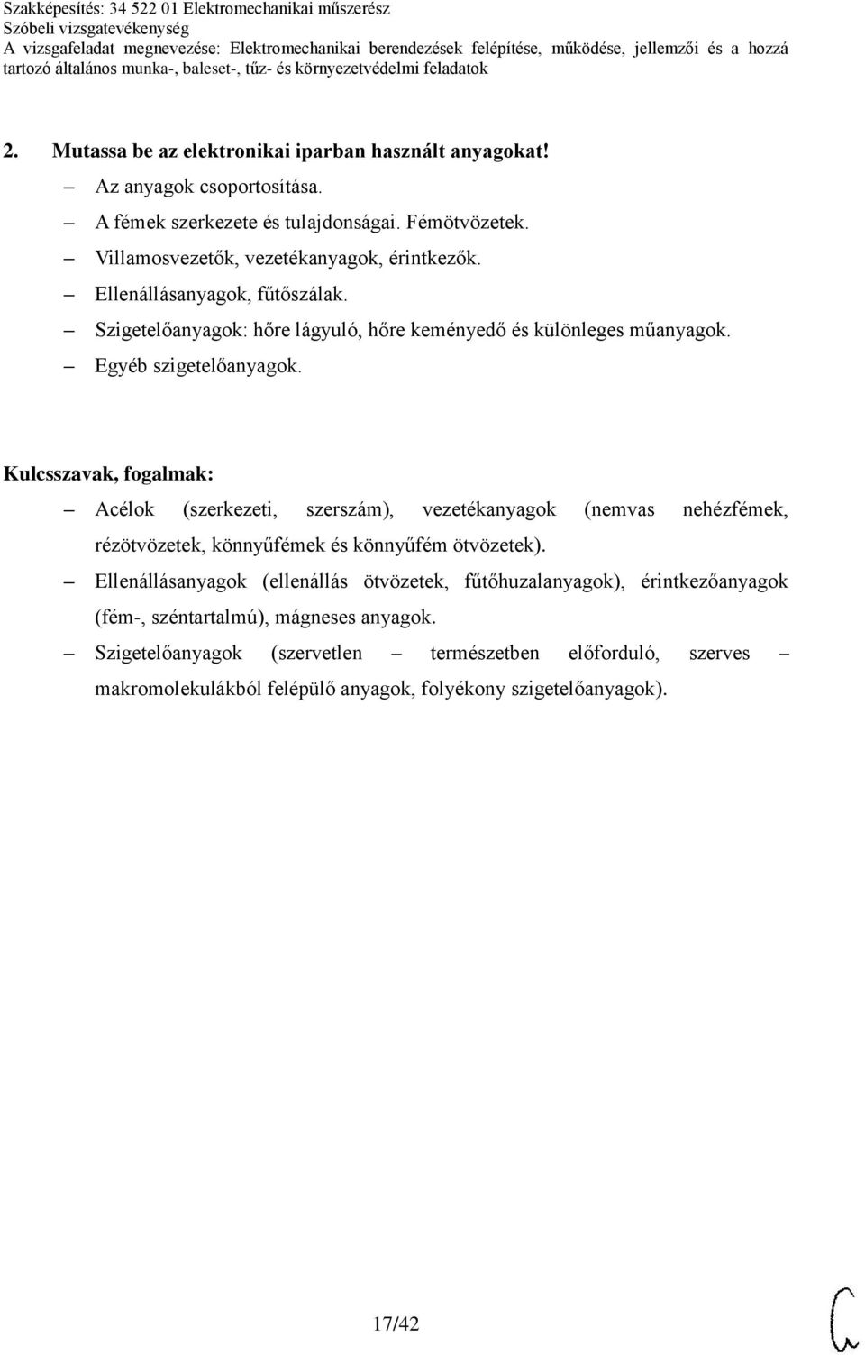 Egyéb szigetelőanyagok. Acélok (szerkezeti, szerszám), vezetékanyagok (nemvas nehézfémek, rézötvözetek, könnyűfémek és könnyűfém ötvözetek).