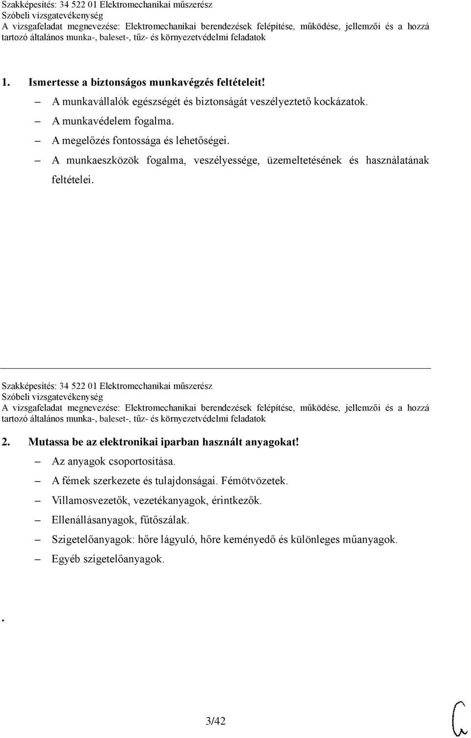 Szakképesítés: 34 522 01 Elektromechanikai műszerész 2. Mutassa be az elektronikai iparban használt anyagokat! Az anyagok csoportosítása.