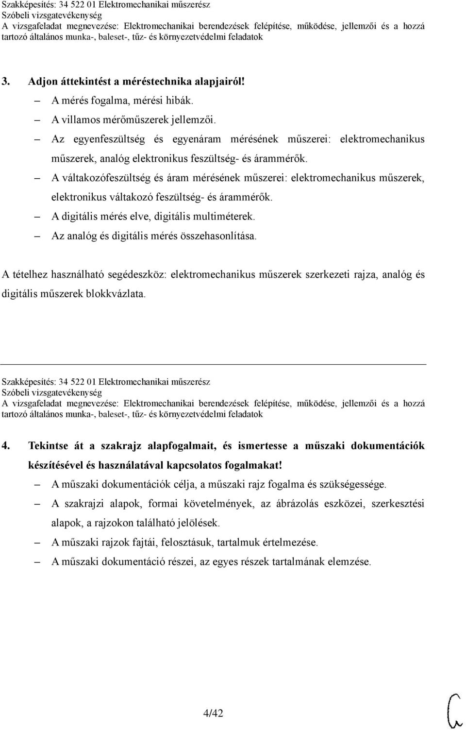 A váltakozófeszültség és áram mérésének műszerei: elektromechanikus műszerek, elektronikus váltakozó feszültség- és árammérők. A digitális mérés elve, digitális multiméterek.