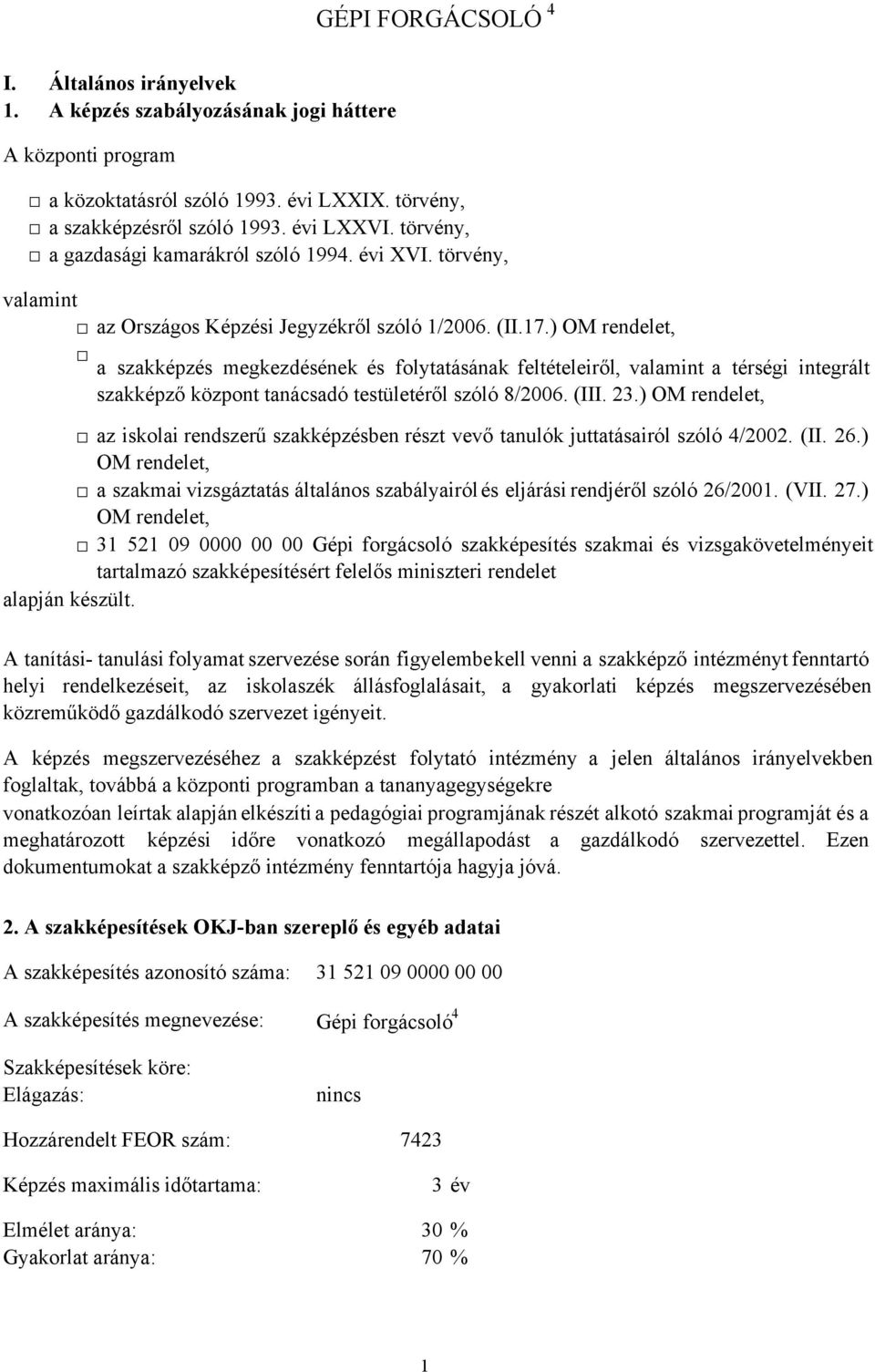 ) OM rendelet, a szakképzés megkezdésének és folytatásának feltételeiről, valamint a térségi integrált szakképző központ tanácsadó testületéről szóló 8/2006. (III. 23.