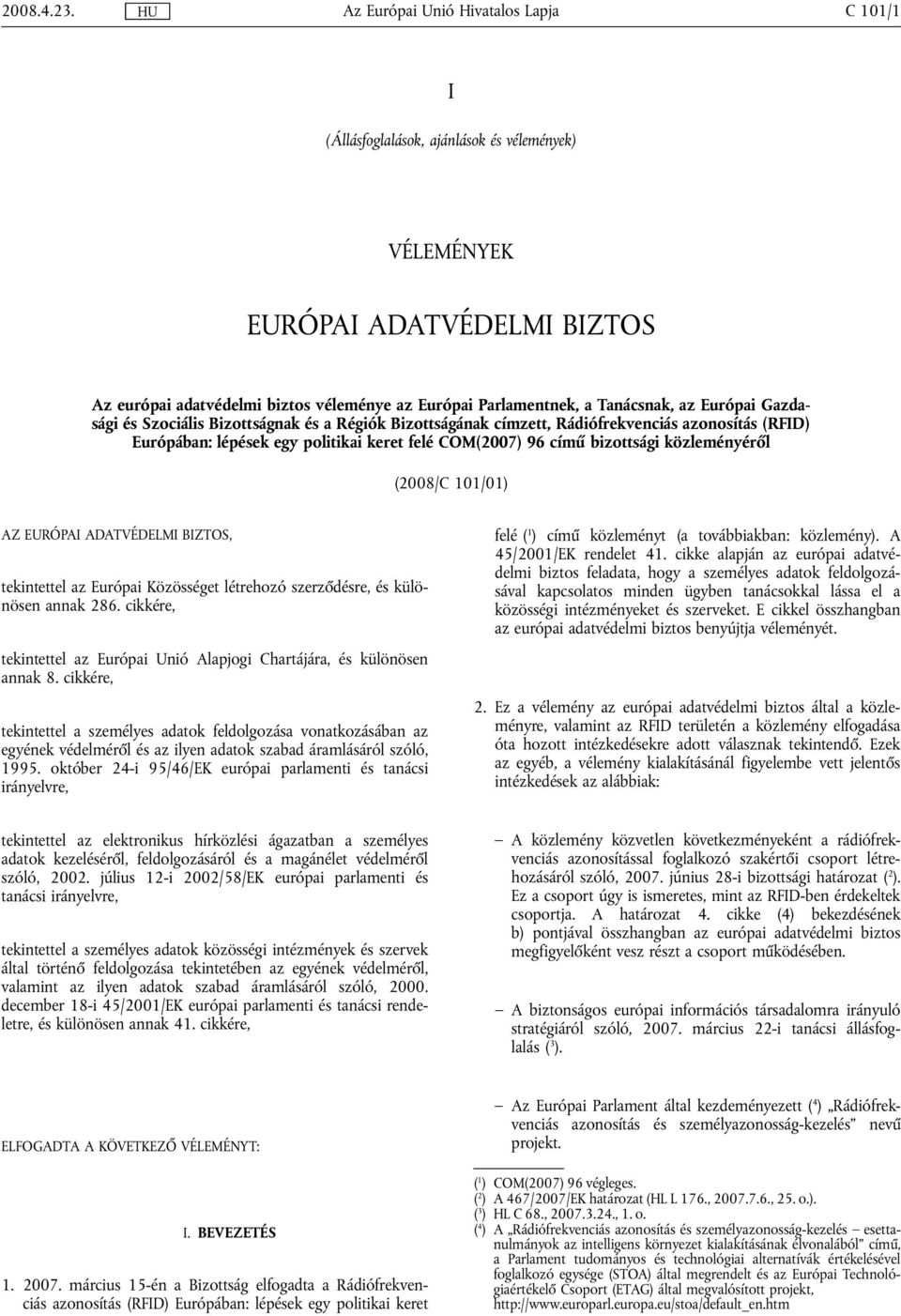 Szociális Bizottságnak és a Régiók Bizottságának címzett, Rádiófrekvenciás azonosítás (RFID) Európában: lépések egy politikai keret felé COM(2007) 96 című bizottsági közleményéről (2008/C 101/01) AZ