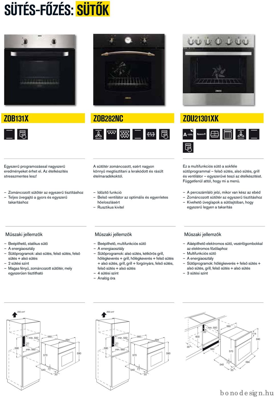 Ez a multifunkciós sütő a sokféle sütőprogrammal felső sütés, alsó sütés, grill és ventilátor egyszerűvé teszi az ételkészítést. Függetlenül attól, hogy mi a menü.