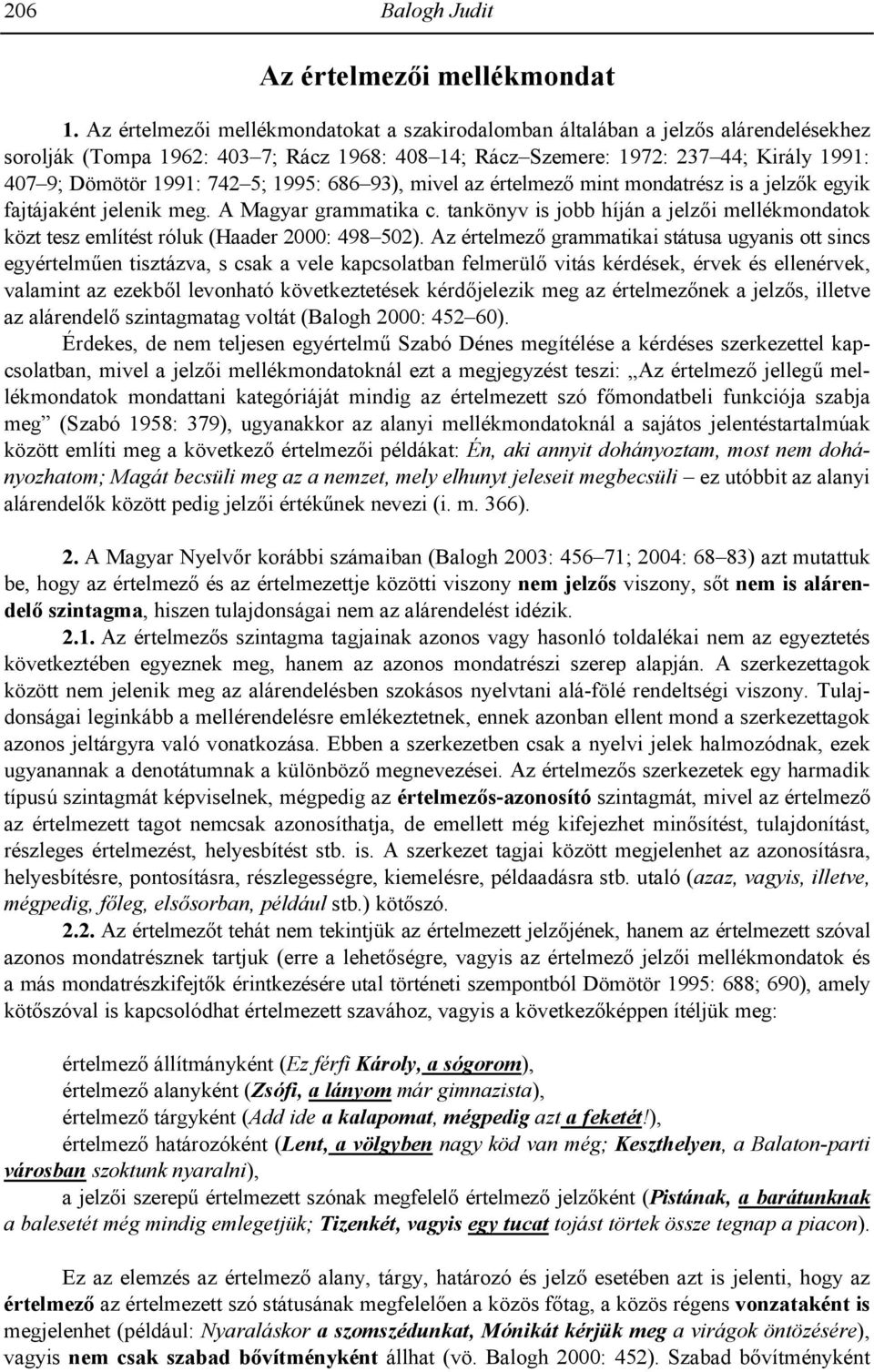 1995: 686 93), mivel az értelmez mint mondatrész is a jelzk egyik fajtájaként jelenik meg. A Magyar grammatika c.