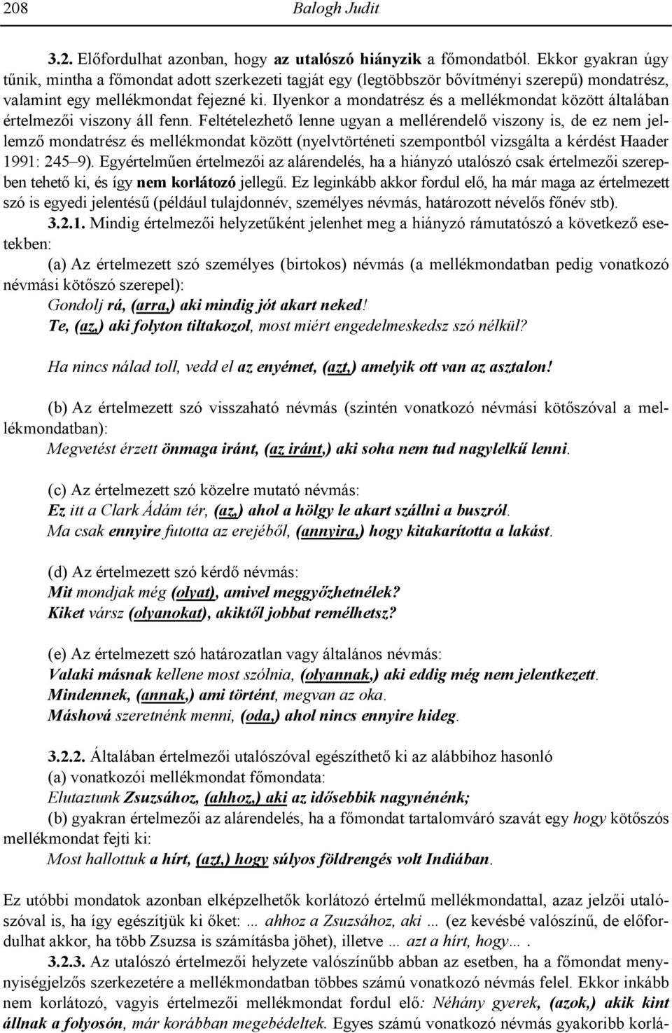 Ilyenkor a mondatrész és a mellékmondat között általában értelmezi viszony áll fenn.