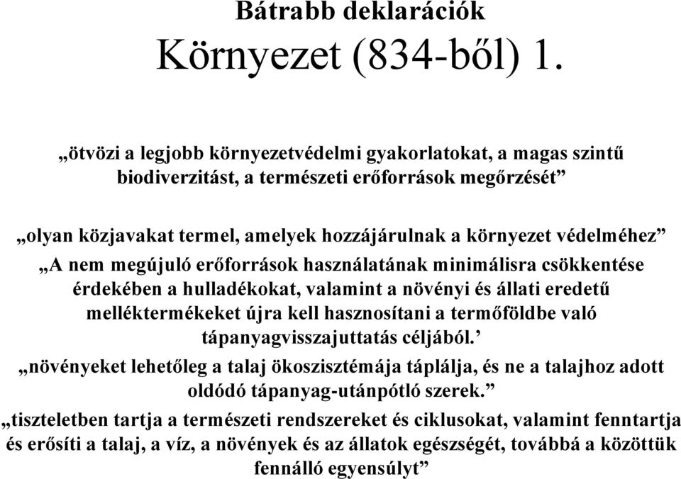 A nem megújuló erőforrások használatának minimálisra csökkentése érdekében a hulladékokat, valamint a növényi és állati eredetű melléktermékeket újra kell hasznosítani a termőföldbe