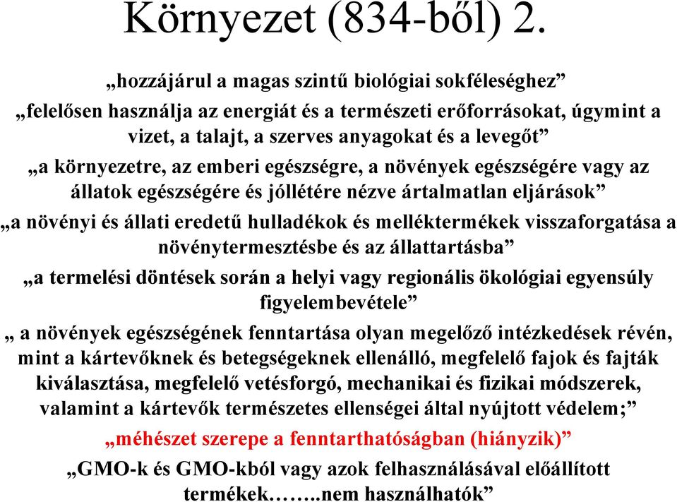 egészségre, a növények egészségére vagy az állatok egészségére és jóllétére nézve ártalmatlan eljárások a növényi és állati eredetű hulladékok és melléktermékek visszaforgatása a növénytermesztésbe