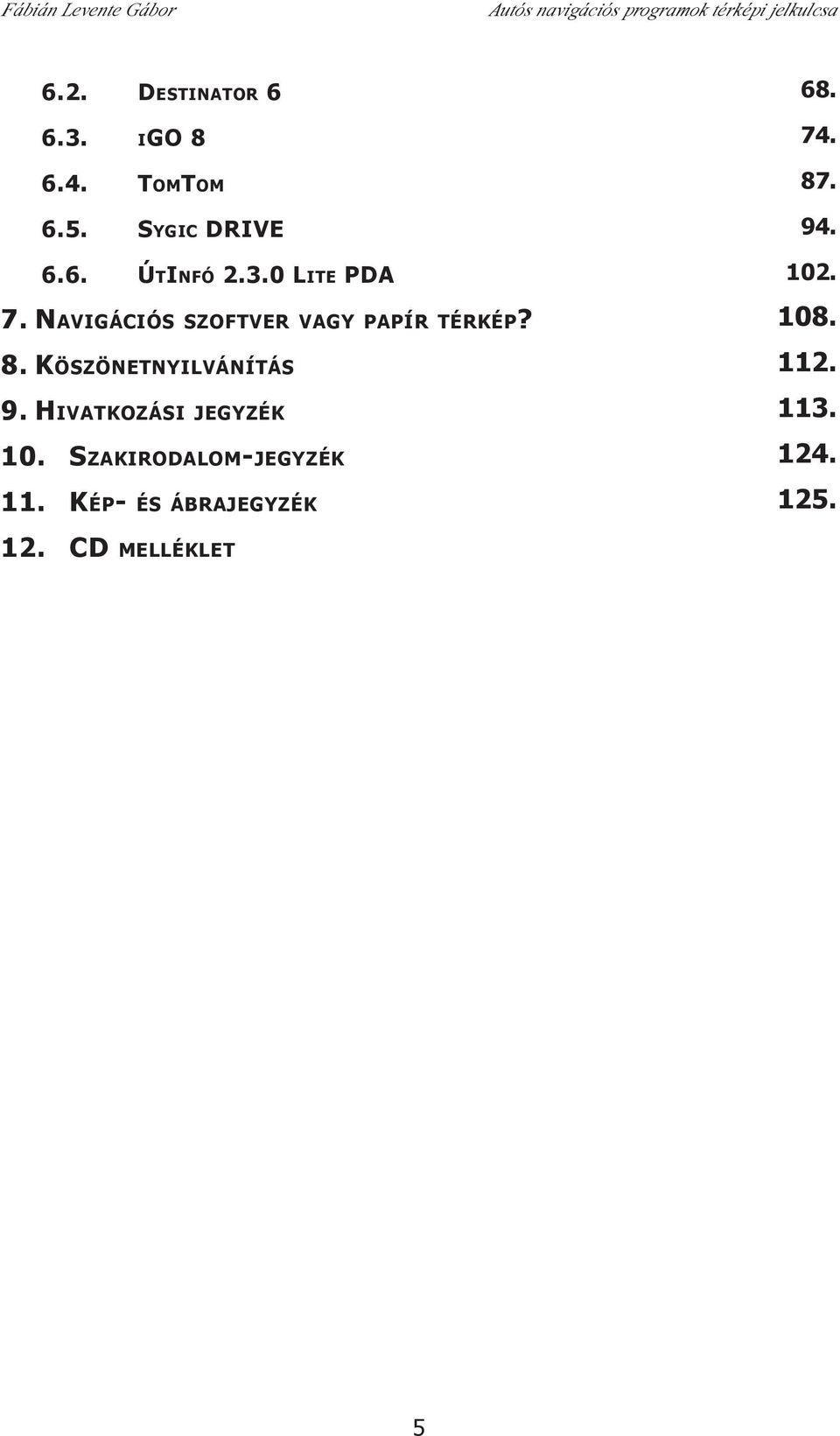 8. KÖSZÖNETNYILVÁNÍTÁS 9. HIVATKOZÁSI JEGYZÉK 10.