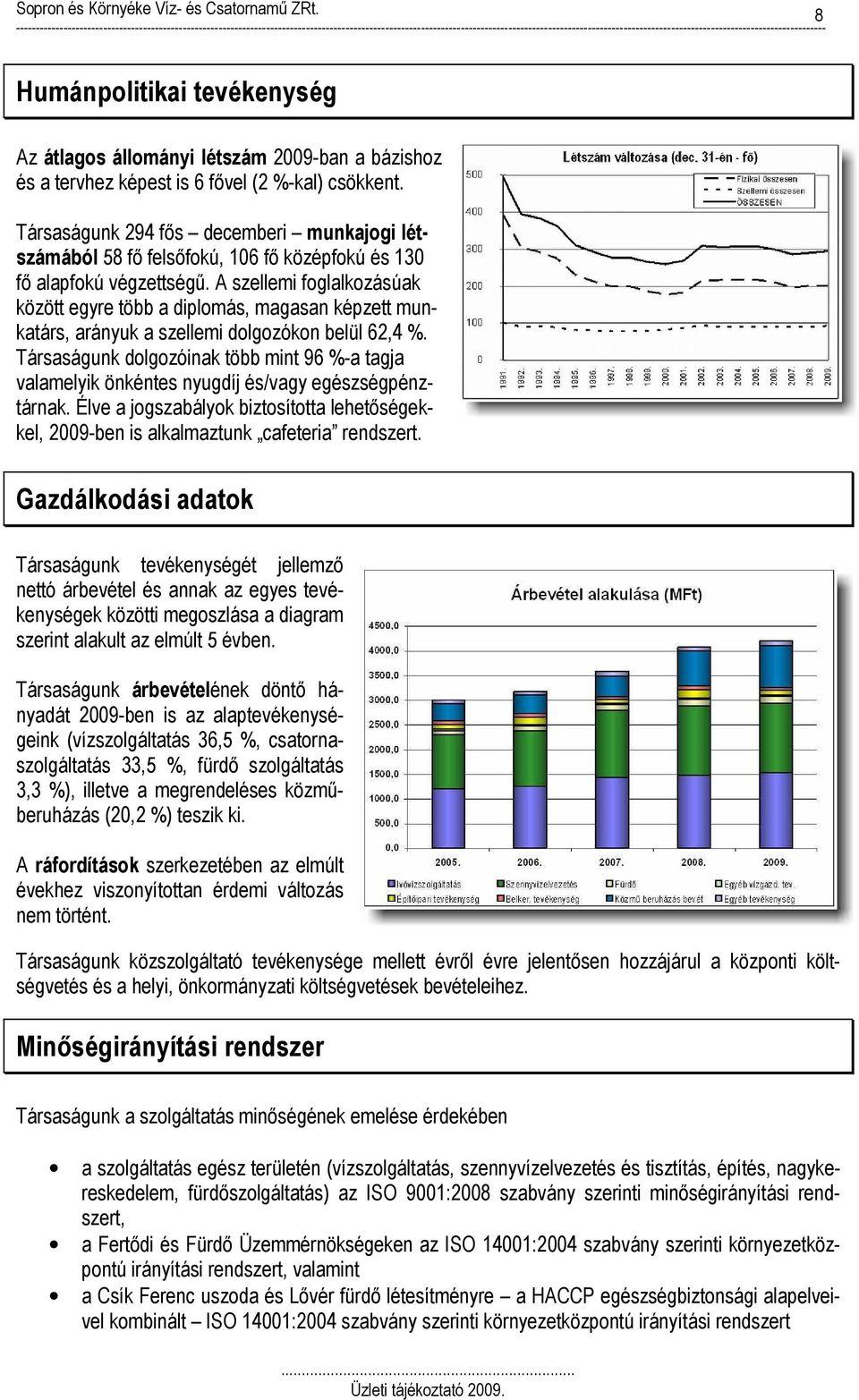 A szellemi foglalkozásúak között egyre több a diplomás, magasan képzett munkatárs, arányuk a szellemi dolgozókon belül 62,4 %.