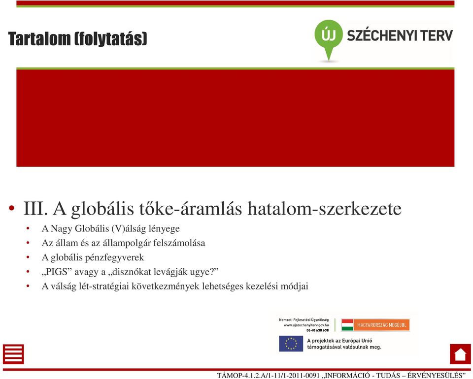 lényege Az állam és az állampolgár felszámolása A globális