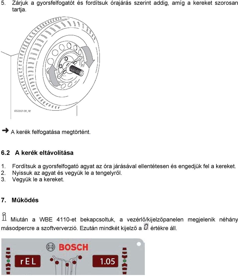 Fordítsuk a gyorsfelfogató agyat az óra járásával ellentétesen és engedjük fel a kereket. 2.