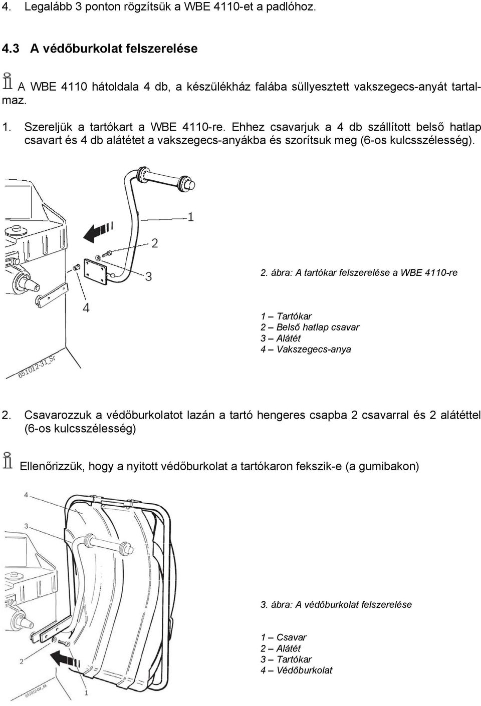 ábra: A tartókar felszerelése a WBE 4110-re 1 Tartókar 2 Belső hatlap csavar 3 Alátét 4 Vakszegecs-anya 2.