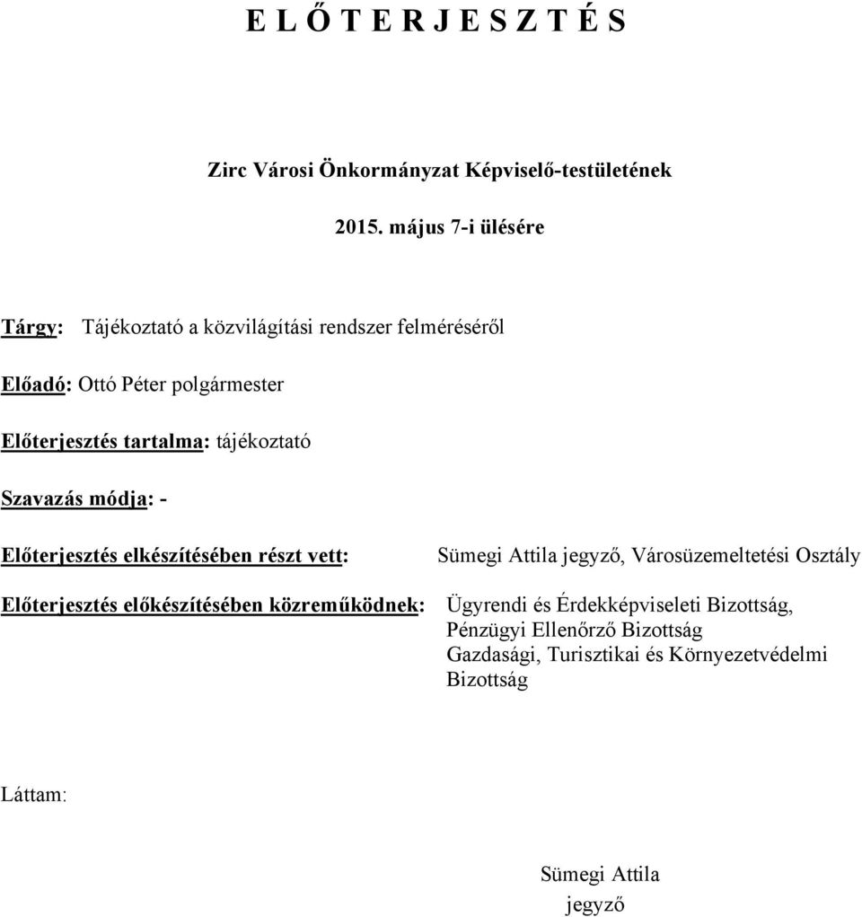 tartalma: tájékoztató Szavazás módja: - Előterjesztés elkészítésében részt vett: Sümegi Attila jegyző, Városüzemeltetési Osztály