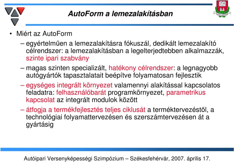 folyamatosan fejlesztik egységes integrált környezet valamennyi alakítással kapcsolatos feladatra: felhasználóbarát programkörnyezet, parametrikus